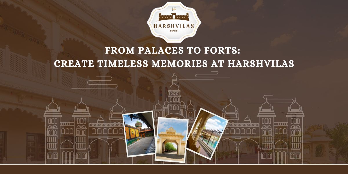From Palaces to Forts: Create Timeless Memories at Harshvilas