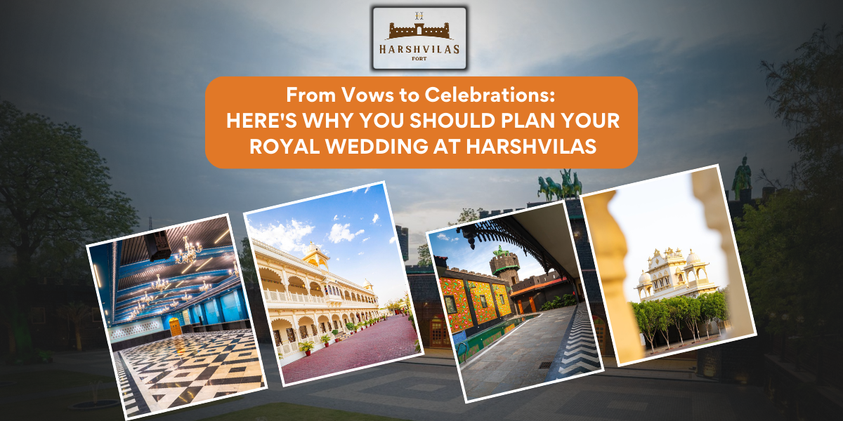 From Vows to Celebrations: Here's Why You Should Plan Your Royal Wedding at Harshvilas